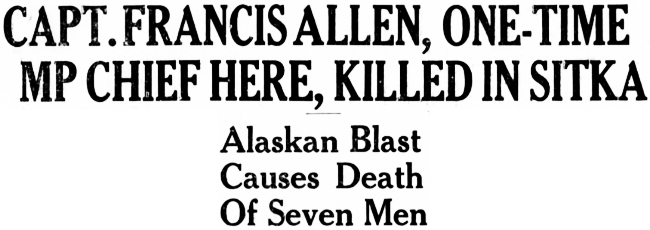 Headline: Captain Francis Allen, One Time MP Chief Here, Killed in Sitka, 1941