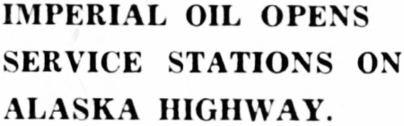 Imperial Oil Opens Service Stations on Alaska Highway, 1945