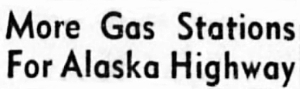 More Gas Stations For Alaska Highway, 1946