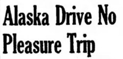 Alaska Drive No Pleasure Trip, 1948