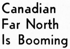 Canadian Far North is Booming, 1950