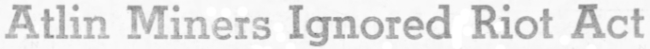 Headline: Atlin Miners Ignored Riot Act, 1948