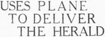Headline: Uses Plane to Deliver the Herald, 1922