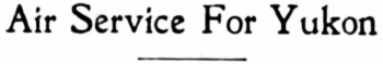 Air Service For Yukon - The Whitehorse Star, October 28, 1927