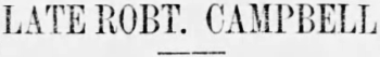 Late Robt. Campbell, 1894