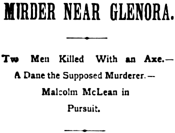 Headlin: Murder Near Glenora - Two Men Killed With an Axe, 1898