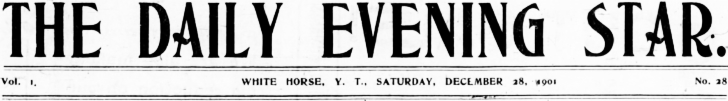 The Daily Evening Star (White Horse, Y.T.), Saturday, December 28, 1901.