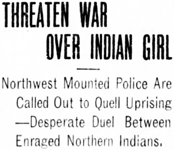Headline: Northwest Mounted Police Are Called Out to Quell Uprising - Desperate Duel Between Enraged Northern Indians, 1908