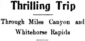 Headline: Thrilling Trip Through Miles Canyon and Whitehorse Rapids, 1916