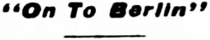 Headline: On To Berlin - August 7, 1914