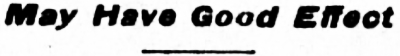 Headline: May Have Good Effect - August 7, 1914
