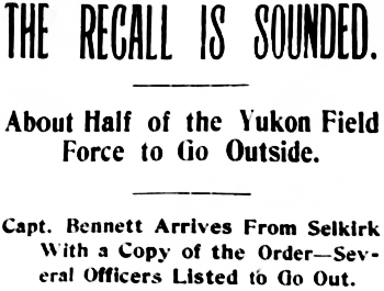 Headline: The Recall Is Sounded. About Half of the Yukon Field Force to Go Outside, 1899.