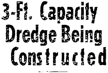 Headline: 3-Ft. Capacity Dredge Being Constructed, 1938
