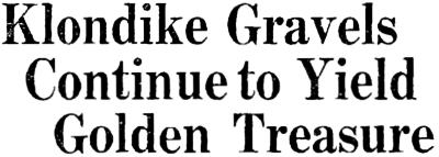 Headline: Klondike Gravels Continue to Yield Golden Treasure, 1938