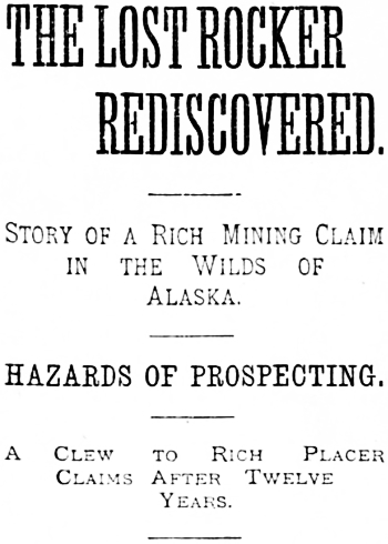 The Lost Rocker Rediscovered - Story of a Rich Mining Claim in the Wilds of Alaska - February 18, 1895
