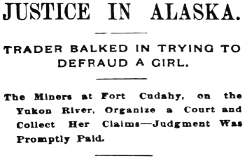 Headline: Justice in Alaska - Trader Balked in Trying to Defraud a Girl, 1895
