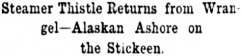 Headline: Steamer Thistle Returns from Wrangel - Alaskan Ashore on the Stickeen, 1897.