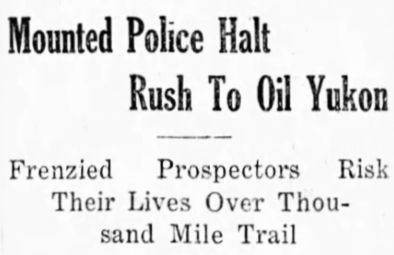 Mounted Police Halt Rush To Oil Yukon - December 16, 1920